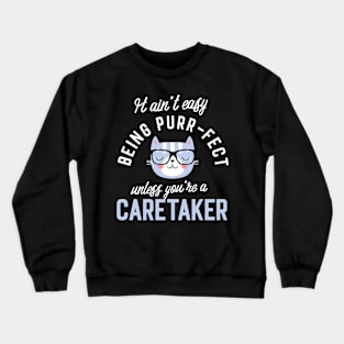 Caretaker Cat Lover Gifts - It ain't easy being Purr Fect Crewneck Sweatshirt